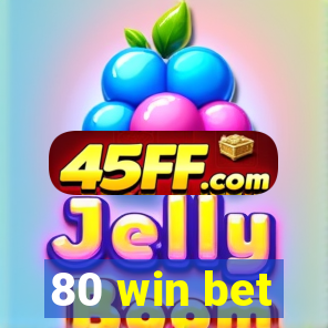 80 win bet